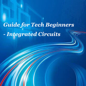 Guide for Tech Beginners - Integrated Circuits