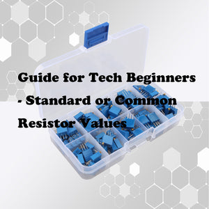 Guide for Tech Beginners - Standard or Common Resistor Values